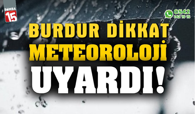 Meteoroloji uyardı, Burdur dikkat! Sağanak geliyor
