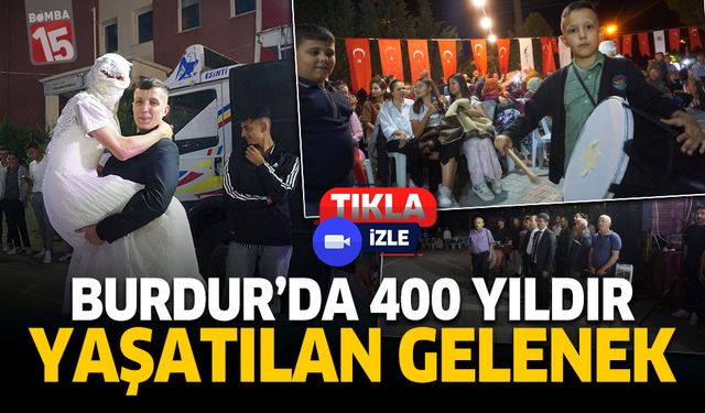 Burdur'da bu gelenek 400 yıldır yaşatılıyor