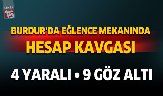 Burdur'da eğlence mekanında hesap kavgası. 4 yaralı