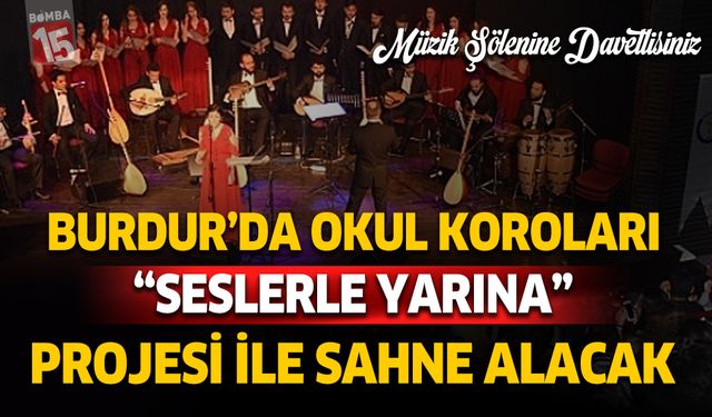 Burdur’da okul koroları “Seslerle Yarına” projesiyle sahne alacak