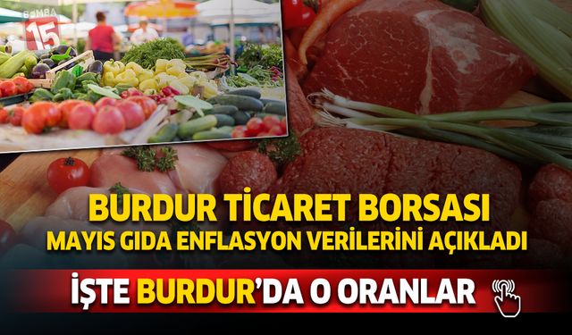Burdur Ticaret Borsa'sı Burdur'un mayıs enflasyon verilerini açıkladı