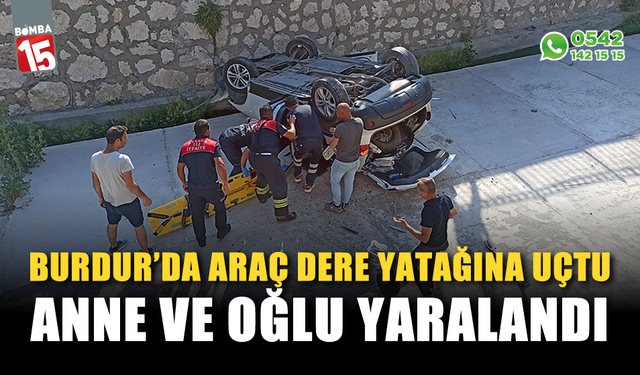 Burdur'da araç kanala uçtu, Anne ve oğlu yaralandı