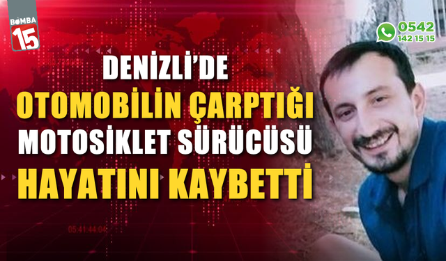 Denizli'de otomobilin çarptığı motosiklet sürücüsü hayatını kaybetti