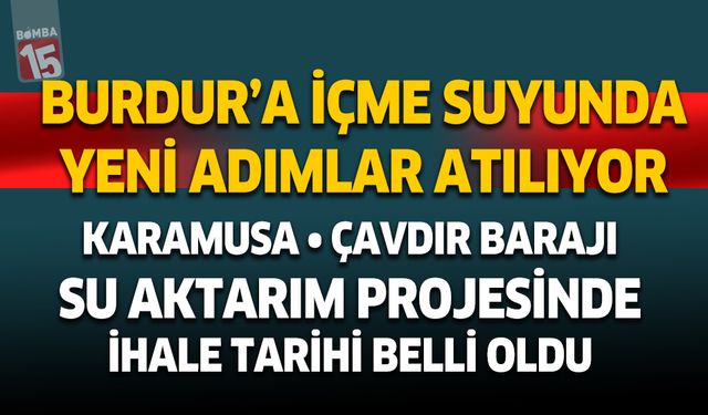 Burdur'a Karamusa Çayından Çavdır Barajına içme suyu temini proje ihale tarihi belli oldu