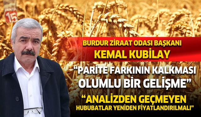 Burdur Ziraat Odası Başkanı Kemal Kubilay’dan TMO 2025 Hububat Alım Fiyatları Açıklaması