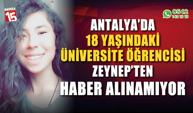 Üniversite öğrencisi Zeynep'ten haber alınamıyor
