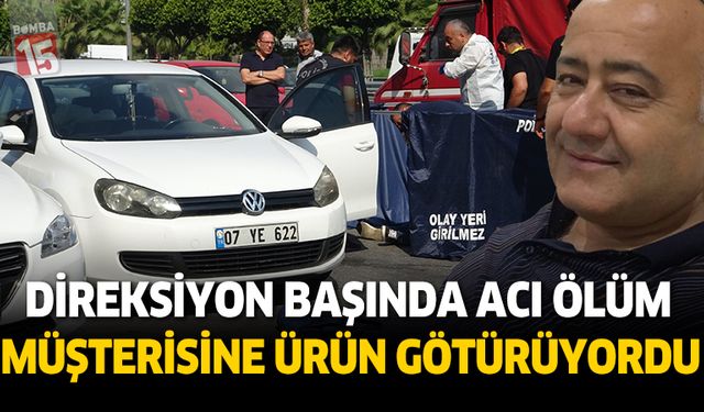 Müşterisine ürün götürürken direksiyon başında öldü