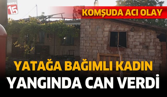 Yatağa bağımlı kadın çıkan yangında can verdi