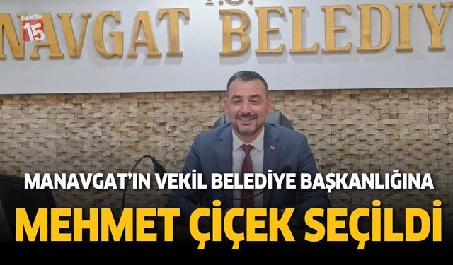 Manavgat Belediye Başkan Vekilliğine CHP'li Mehmet Çiçek seçildi