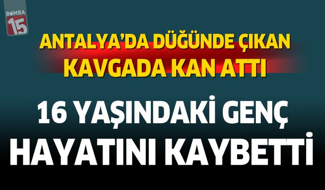 Antalya'da düğünde çıkan kavgada kan aktı