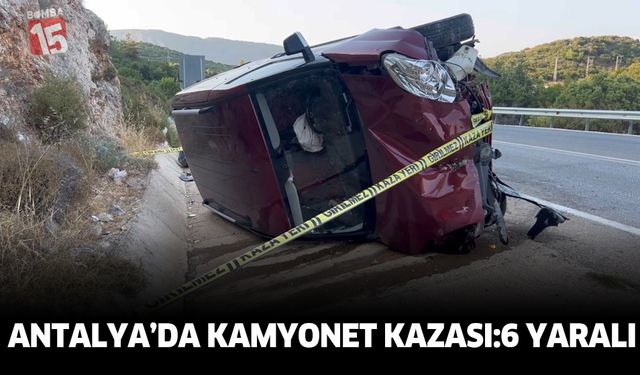 Antalya Kaş’ta Kamyonet Kazası: 6 Yaralı
