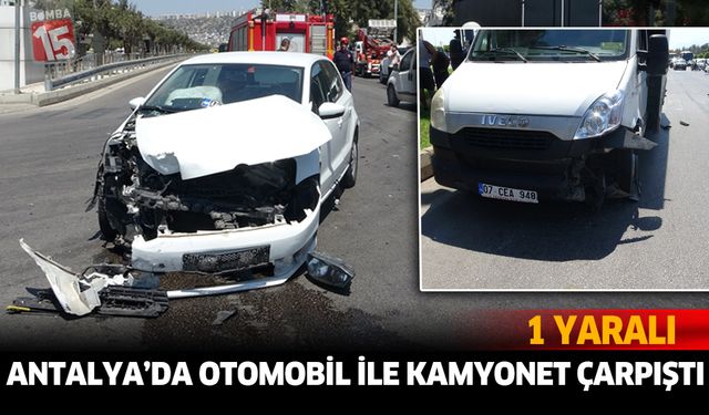 Antalya’da Otomobil ile Kamyonet Çarpıştı: 1 Yaralı