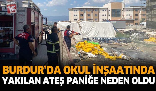 Burdur’da Okul İnşaatında Yakılan Ateş Paniğe Neden Oldu