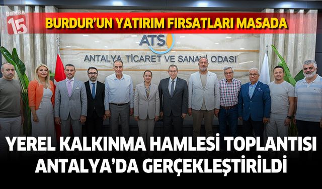 Yerel Kalkınma Hamlesi Toplantısı: Burdur’un Yatırım Fırsatları Masada