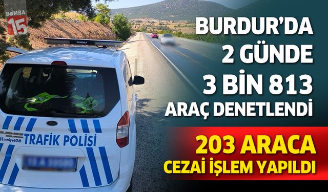 Burdur’da 2 Günde 3 Bin 813 Araç Denetlendi