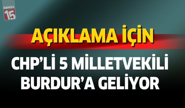 Cumhuriyet Halk Parti'sinin 5 Milletvekili Burdur'a geliyor