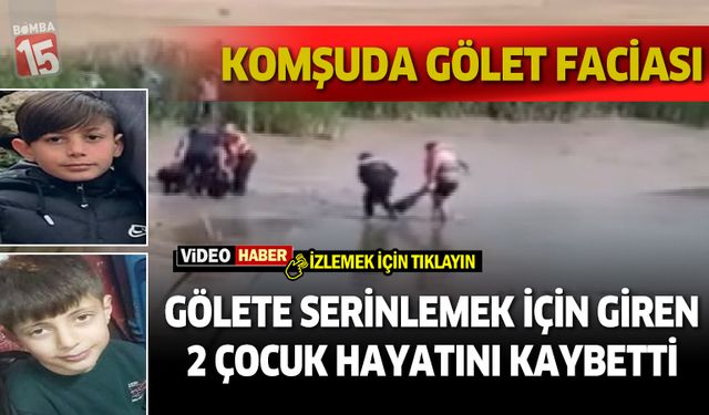 Gölete serinlemek için giren 2 çocuk hayatını kaybetti