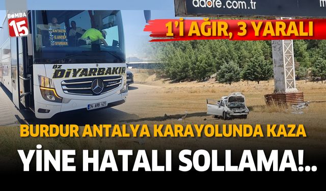 Burdur'da hatalı sollama kazası. 1'i ağır 3 yaralı
