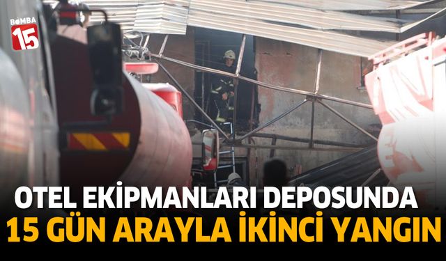 Otel ekipmanları deposunda 15 gün arayla ikinci yangın