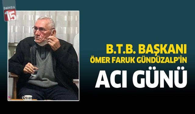 Burdur Ticaret Borsası Başkanı Ömer Faruk Gündüzalp'in acı günü