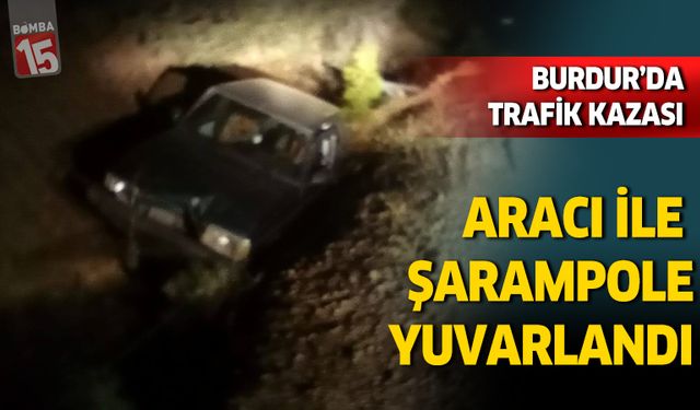 Burdur Gölhisar’da araç uçuruma yuvarlandı: 1 yaralı