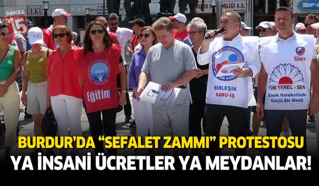 Burdur’da “Sefalet Zammı” Protestosu: Ya İnsani Ücretler Ya Meydanlar!