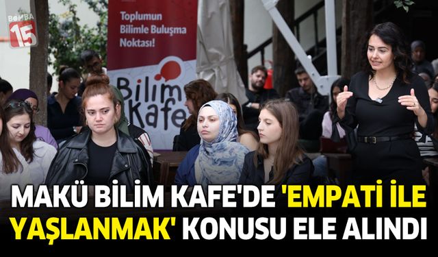 MAKÜ Bilim Kafe’de ‘Empati ile Yaşlanmak’ Konusu Ele Alındı