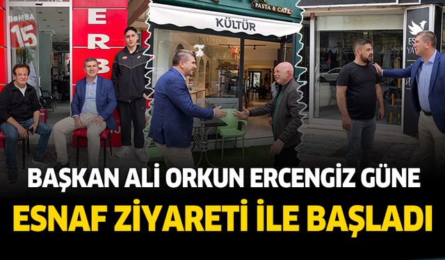 Başkan Ercengiz güne esnaf ziyaretiyle başladı