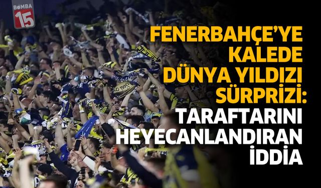 Fenerbahçe’ye Kalede Dünya Yıldızı Sürprizi: Taraftarını Heyecanlandıran İddia
