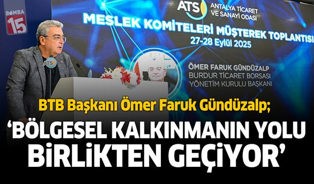 BTB Başkanı Gündüzalp, Birlikteliğimiz Bölgesel Kalkınmanın Teminatıdır