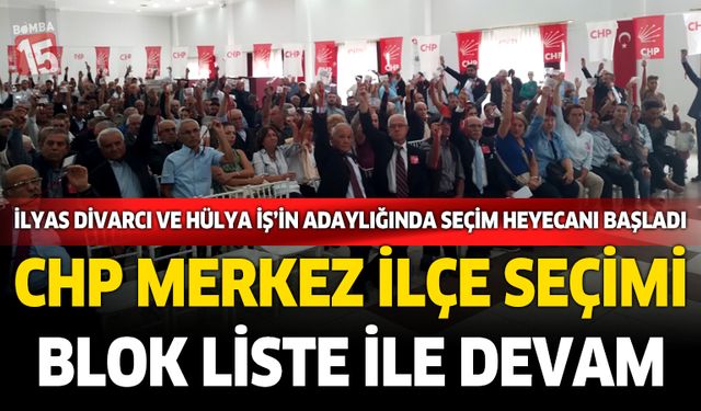CHP Burdur Merkez İlçe Kongresi: Divarcı’nın Blok Listesi Kabul Edildi