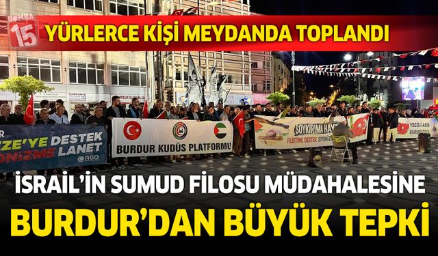 İsrail'in Sumud Filosu müdahalesine Burdur'dan büyük tepki