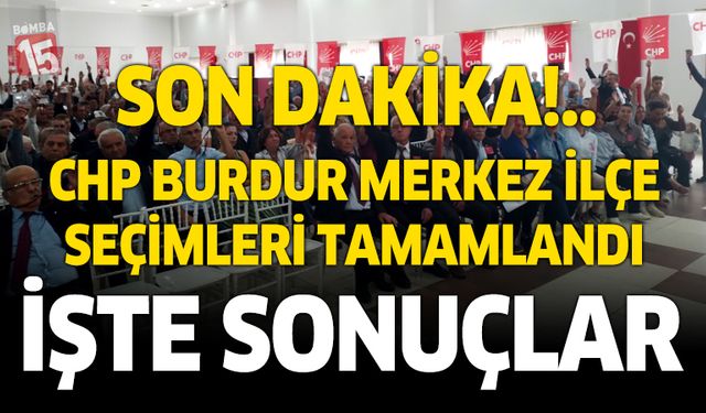 Burdur CHP Merkez ilçe seçimleri sonuçlandı