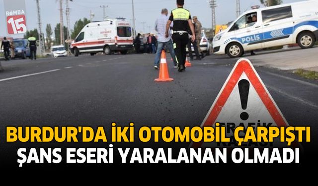 Burdur’da İki Otomobil Çarpıştı: Şans Eseri Yaralanan Olmadı