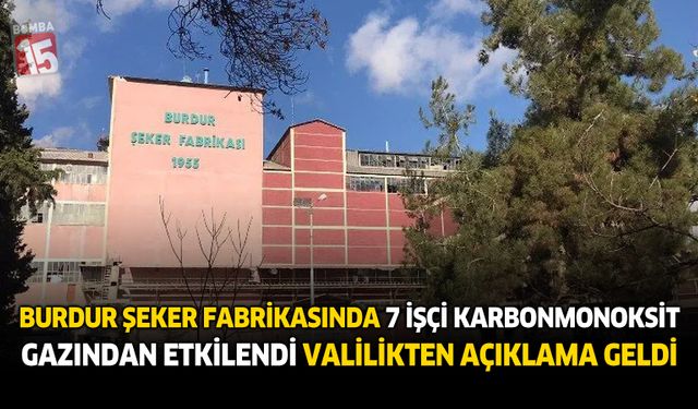 Burdur Şeker Fabrikasında 7 İşçi Karbonmonoksit Gazından Etkilendi: Valilikten Açıklama Geldi