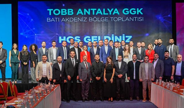 TOBB GGK Batı Akdeniz Bölge Toplantısı Antalya'da Yapıldı