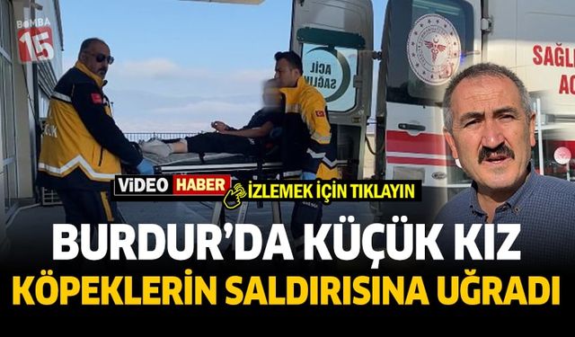 Burdur’da sokak köpekleri küçük kıza saldırdı