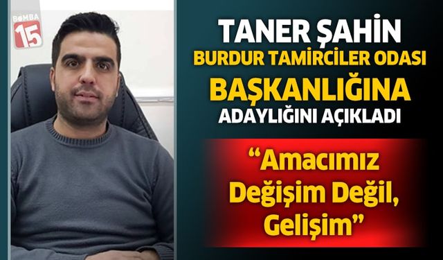 Taner Şahin, Burdur Tamirciler Odası Başkanlığına Adaylığını Açıkladı