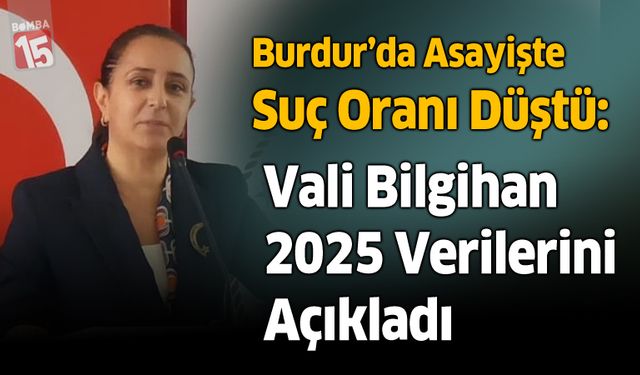 Burdur’da Asayişte Suç Oranı Düştü: Vali Bilgihan 2025 Verilerini Açıkladı