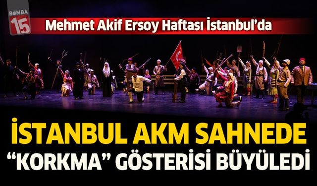 İstanbul AKM Sahnede “Korkma” Gösterisi Büyüledi
