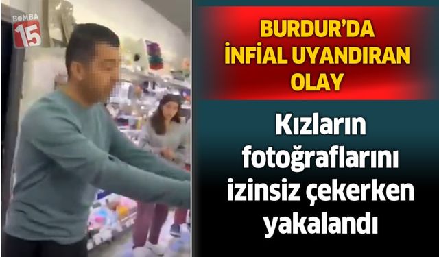Burdur'da kızların fotoğraflarını izinsiz çekerken yakalandı