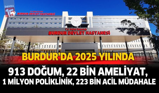 Burdur Devlet Hastanesi 2025’te 1 milyon poliklinik hizmeti verdi