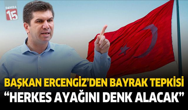 Başkan Ali Orkun Ercengiz Bayrağımıza Yapılan Saldırıyı Lanetledi