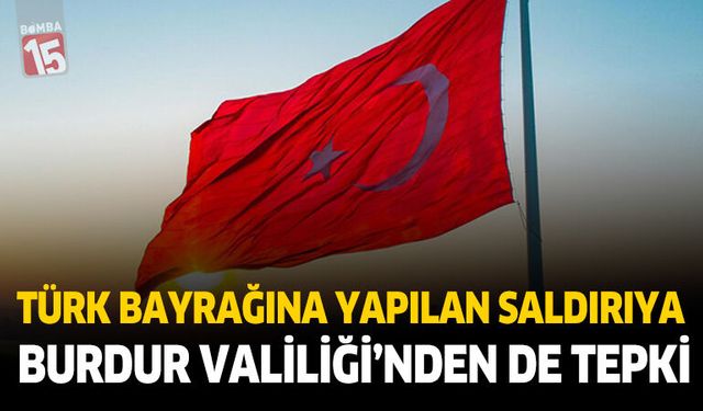 Türk Bayrağına Yapılan Saldırıya Burdur Valiliği’nden de Tepki