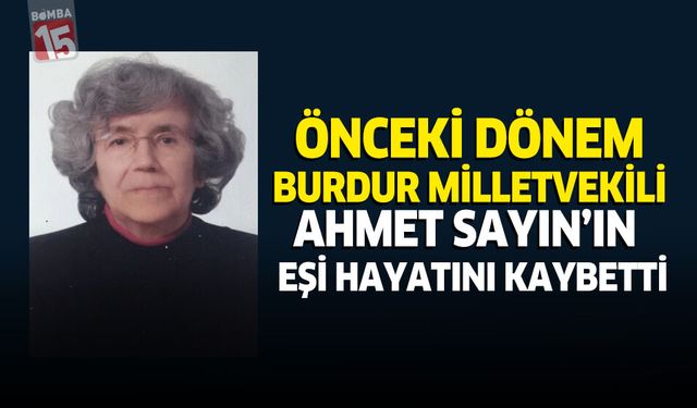 Burdur eski milletvekili Ahmet Sayın'ın eşi Nuran Sayın vefat etti
