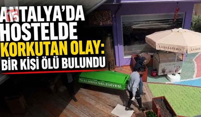 Antalya’da Hostelde Korkutan Olay: Bir Kişi Ölü Bulundu