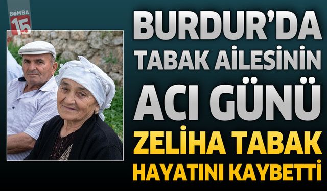 Burdur'da Zeliha Tabak Hayatını Kaybetti