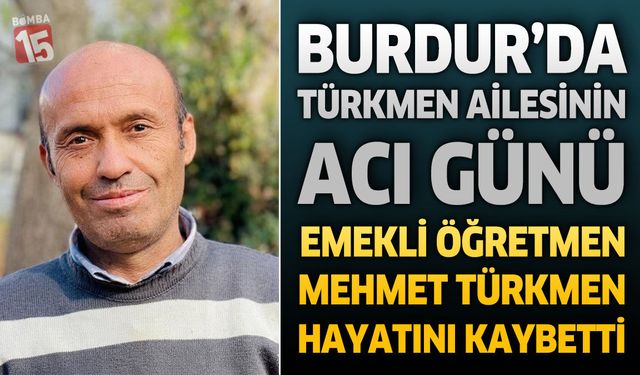 Burdur'da Türkmen Ailesinin Acı Günü: Emekli Öğretmen Hayatını Kaybetti