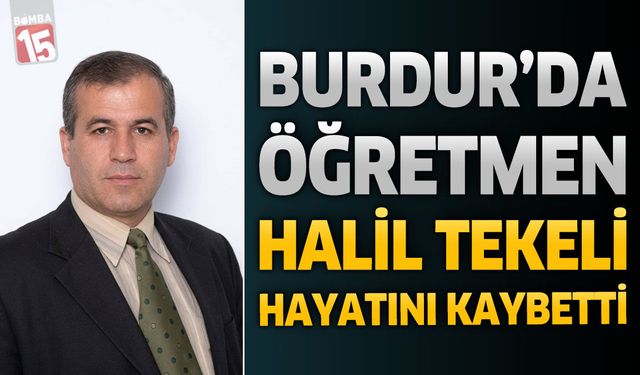 Burdur’da Öğretmen Halil Tekeli Hayatını Kaybetti