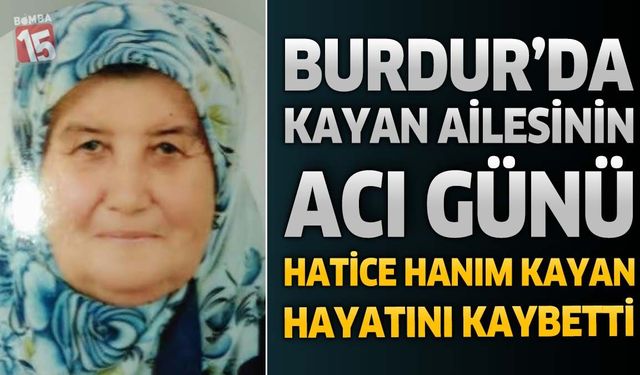 Burdur'da Kayan Ailesinin Acı Günü: Hatice Hanım Kayan Hayatını Kaybetti